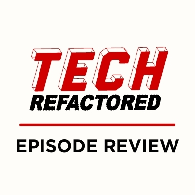 Tech Refactored Text Logo underlined with the words Episode Review underneath